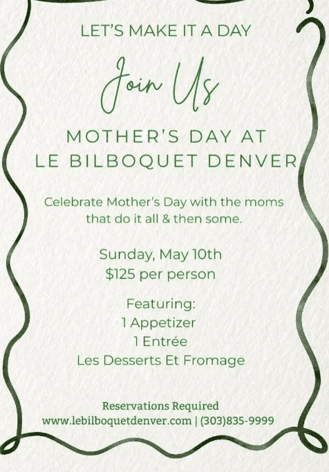 Mother's Day at Le Bilboquet Denver: May 10th, $125/person. Reservations required.
