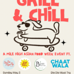 Grill & Chill poster: A Mile High Asian Food Week event ft. Die Die Must Try, Kids Table, Banh Butter, Chaat Wala.